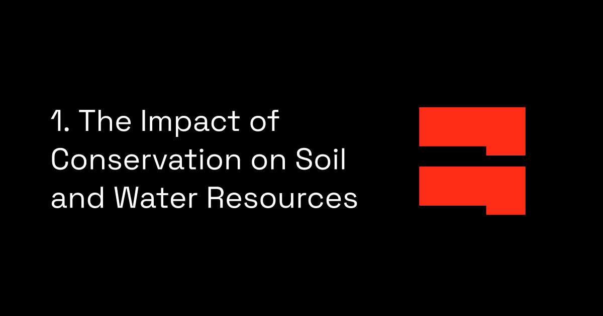 1. The Impact of Conservation on Soil and Water Resources