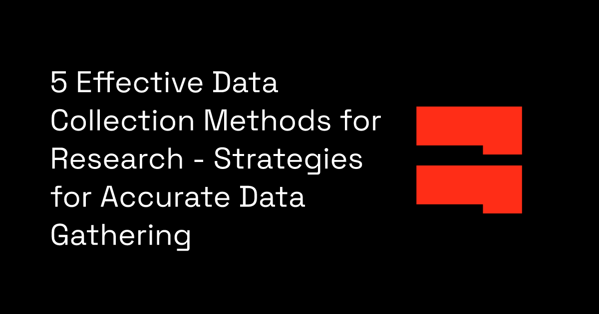 5 Effective Data Collection Methods for Research Strategies for