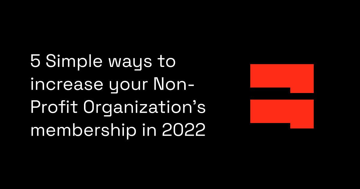 5 Simple ways to increase your Non-Profit Organization's membership in 2022