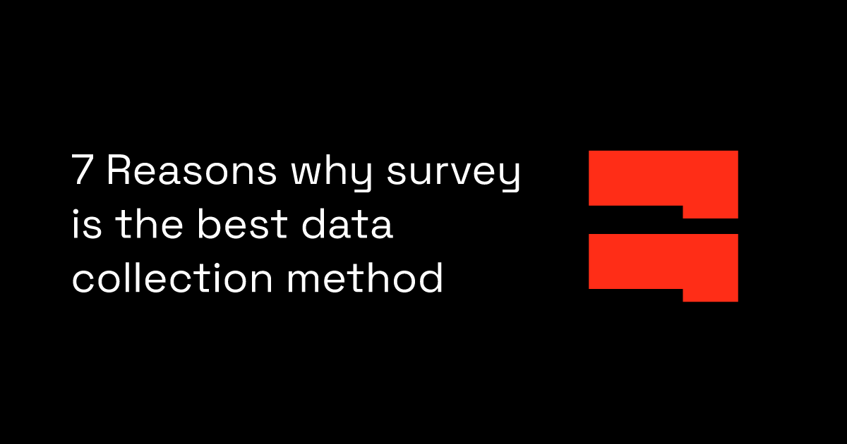 7 Reasons why survey is the best data collection method