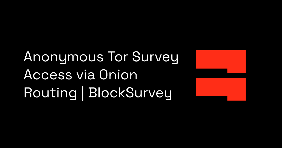 Anonymous Tor Survey Access via Onion Routing | BlockSurvey