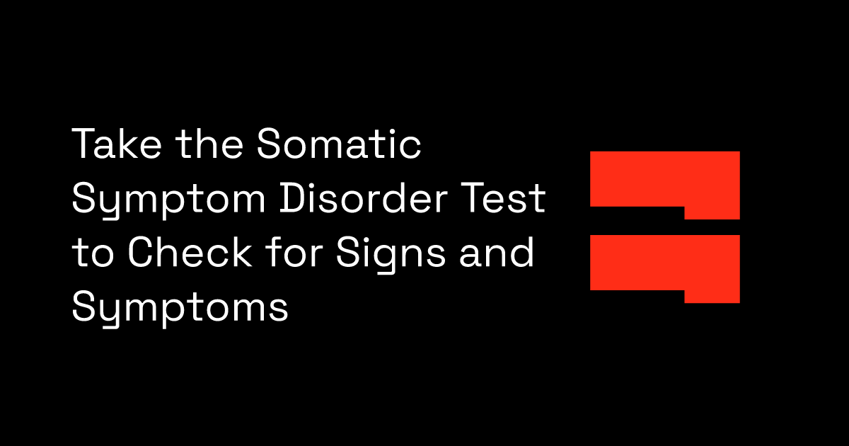 Take the Somatic Symptom Disorder Test to Check for Signs and Symptoms ...