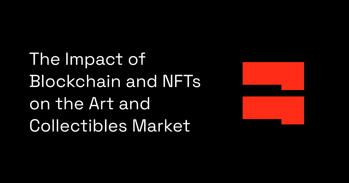The Impact of Blockchain and NFTs on the Art and Collectibles Market