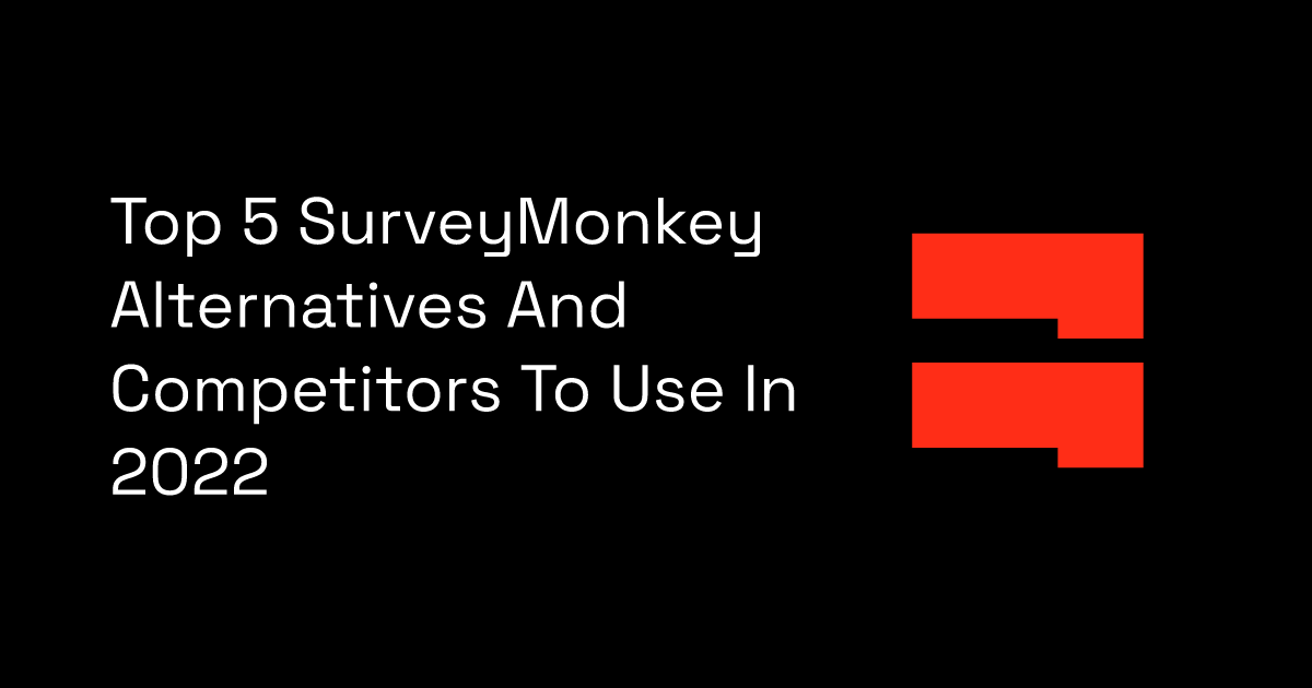 Top 5 SurveyMonkey Alternatives And Competitors To Use In 2022